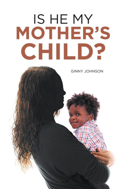 Cover of the book Is He My Mother’S Child? by Ginny Johnson, iUniverse