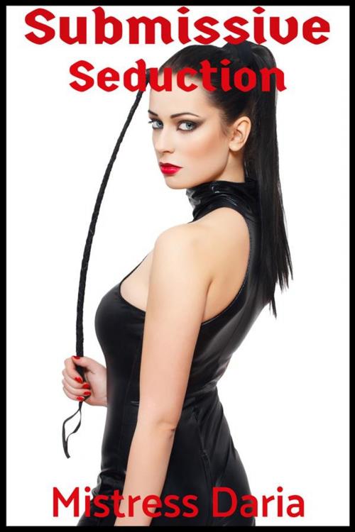 Cover of the book Submissive Seduction by Mistress Daria, Mistress Daria