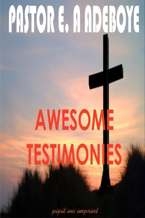 Cover of the book Awesome Testimonies by Pastor E. A Adeboye, Redemption Press