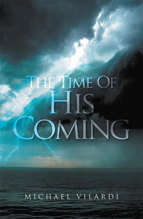 Cover of the book The Time of His Coming by Michael Vilardi, Xlibris US