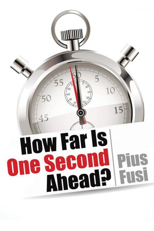 Cover of the book How Far Is One Second Ahead? by Pius Fusi, Xlibris US