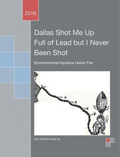 Cover of the book Dallas Shot Me up Full of Lead but I Never Been Shot by Rev. Fredrick Sims Sr., Xlibris US