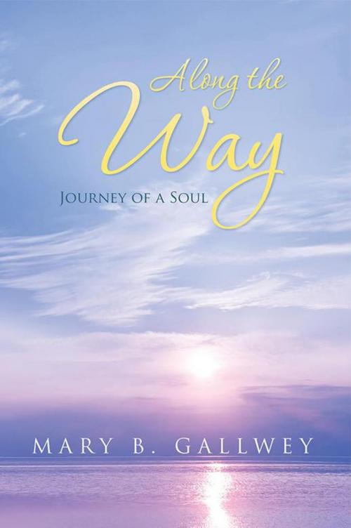 Cover of the book Along the Way by Mary B. Gallwey, Xlibris US