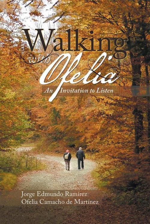 Cover of the book Walking with Ofelia by Jorge Edmundo Ramírez, Ofelia Camacho de Martínez, Xlibris US