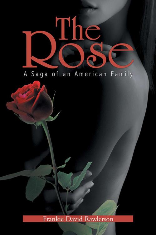 Cover of the book The Rose by Frankie David Rawlerson, Xlibris US