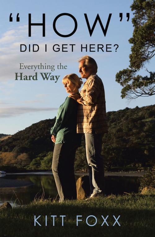 Cover of the book “How” Did I Get Here? by Kitt Foxx, Xlibris US