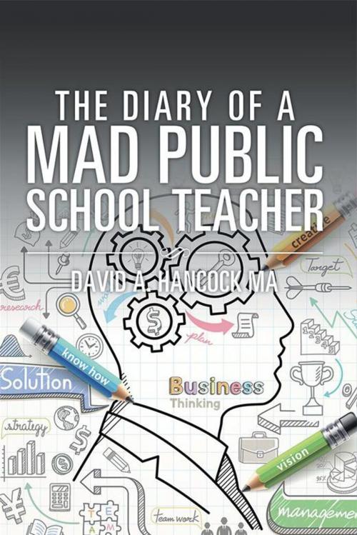 Cover of the book The Diary of a Mad Public School Teacher by David A. Hancock MA, Xlibris US