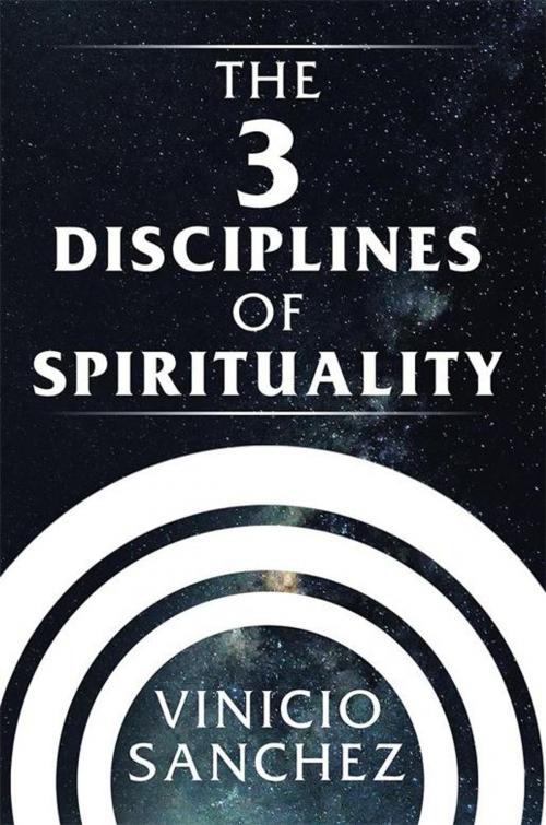 Cover of the book The 3 Disciplines of Spirituality by Vinicio Sanchez, Xlibris US