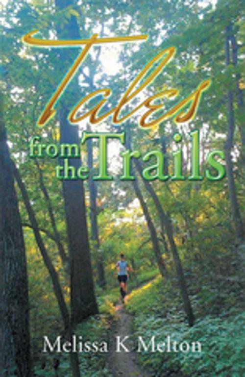 Cover of the book Tales from the Trails by Melissa K Melton, Xlibris US