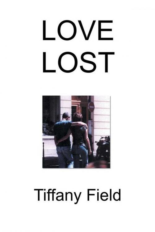 Cover of the book Love Lost by Tiffany Field, Xlibris US