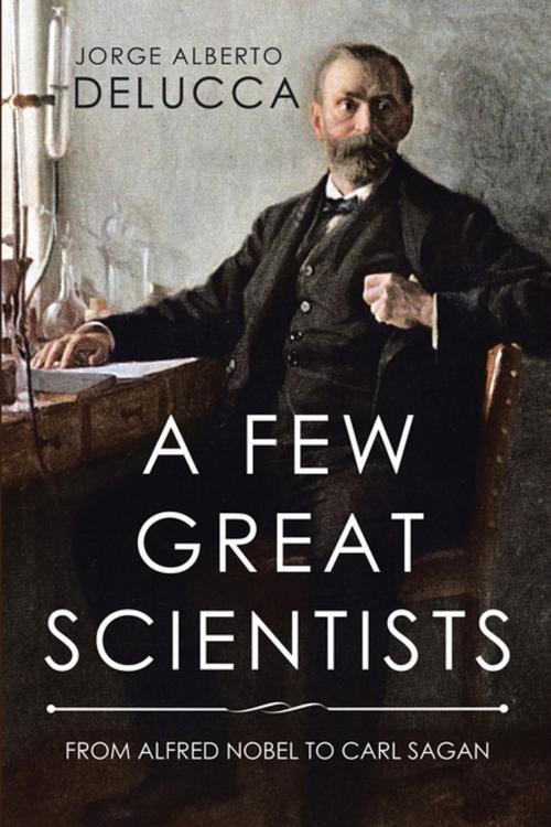 Cover of the book A Few Great Scientists by Jorge Alberto Delucca, Xlibris US