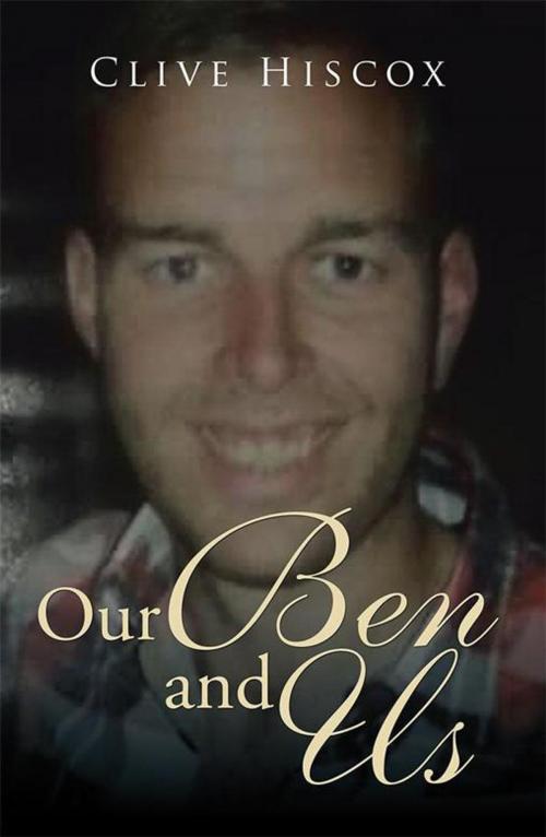 Cover of the book Our Ben and Us by Clive Hiscox, Xlibris UK