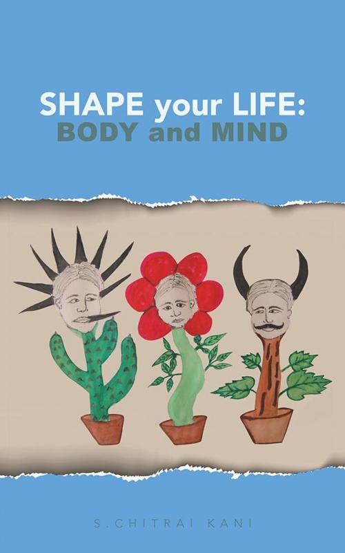 Cover of the book Shape Your Life: Body and Mind by S.Chitrai Kani, Partridge Publishing India