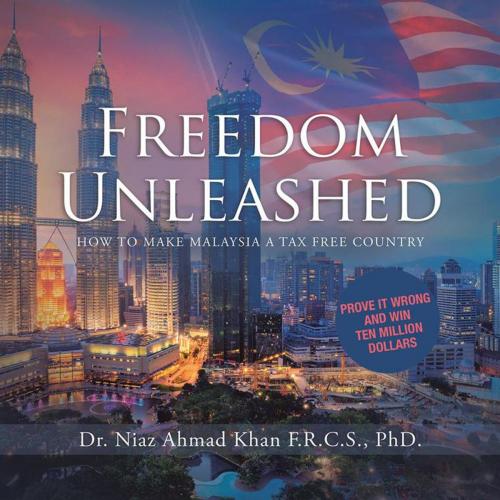Cover of the book Freedom Unleashed by Dr. Niaz Ahmad Khan, Partridge Publishing Singapore