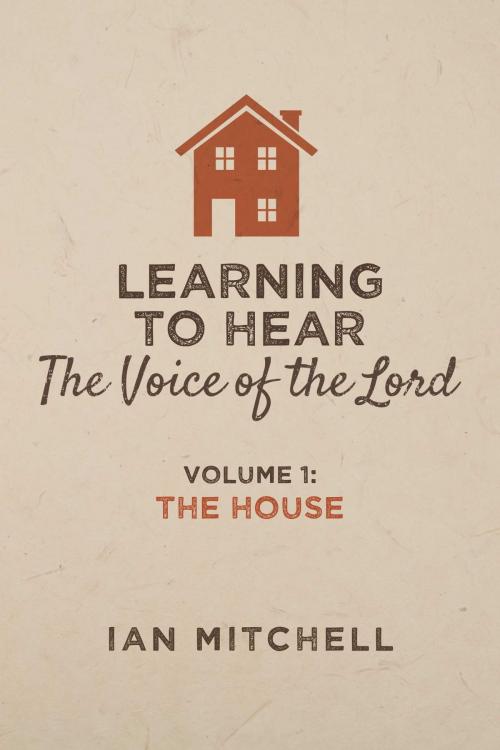 Cover of the book Learning to Hear the Voice of the Lord by Ian Mitchell, BookBaby