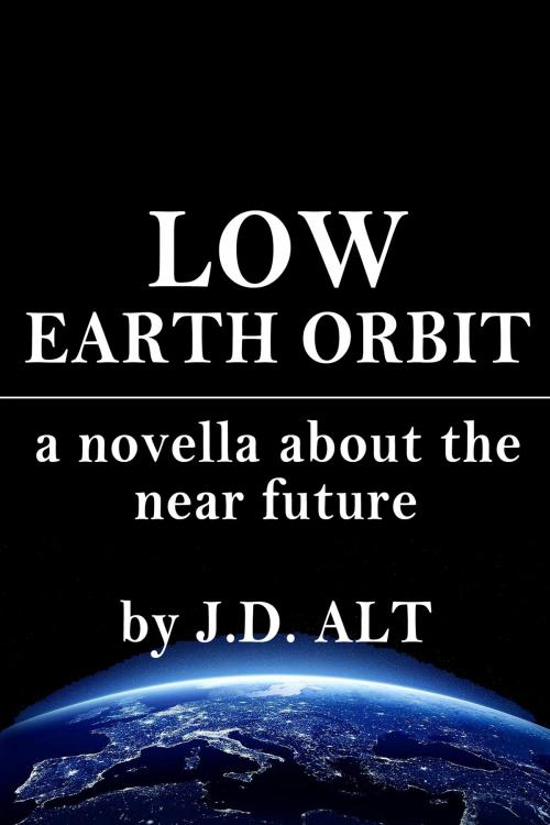 Cover of the book Low Earth Orbit by J.D. ALT, BookBaby