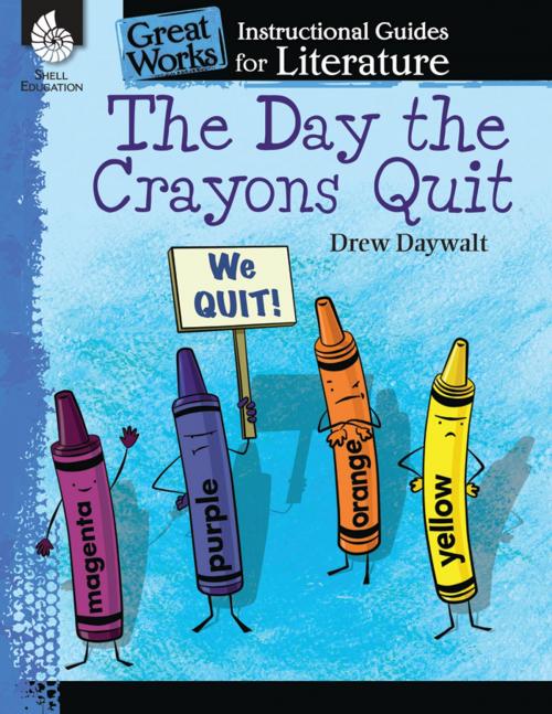 Cover of the book The Day the Crayons Quit: Instructional Guides for Literature by Drew Daywalt, Shell Education