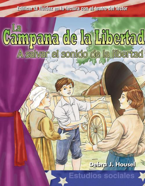 Cover of the book La Campana de la Libertad: A salvar el sonido de la libertad by Debra J. Housel, Teacher Created Materials