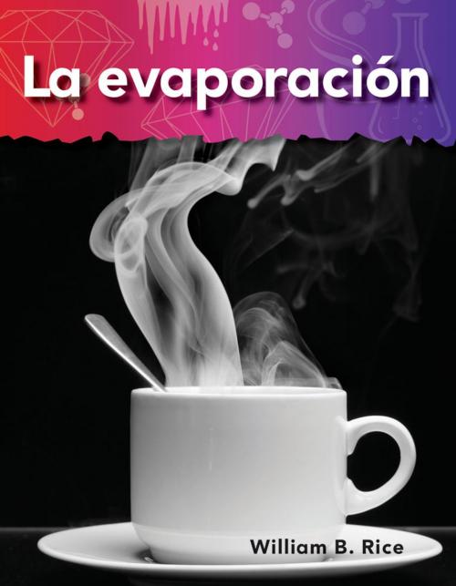 Cover of the book La evaporación by William B. Rice, Teacher Created Materials
