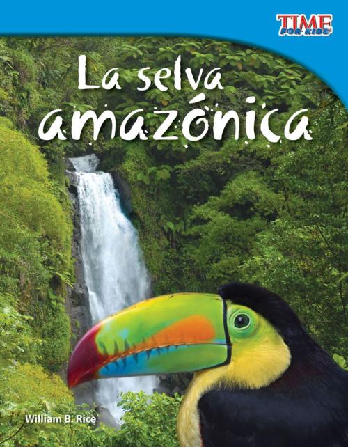 Cover of the book La selva amazónica by William B. Rice, Teacher Created Materials