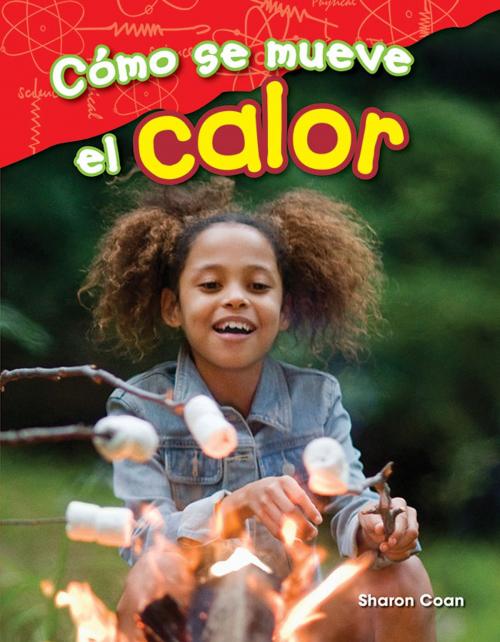Cover of the book Cómo se mueve el calor by Sharon Coan, Teacher Created Materials
