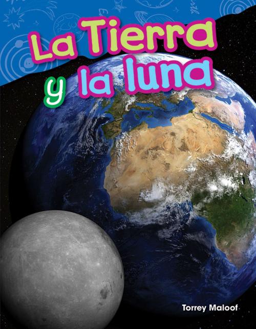 Cover of the book La Tierra y la luna by Torrey Maloof, Teacher Created Materials