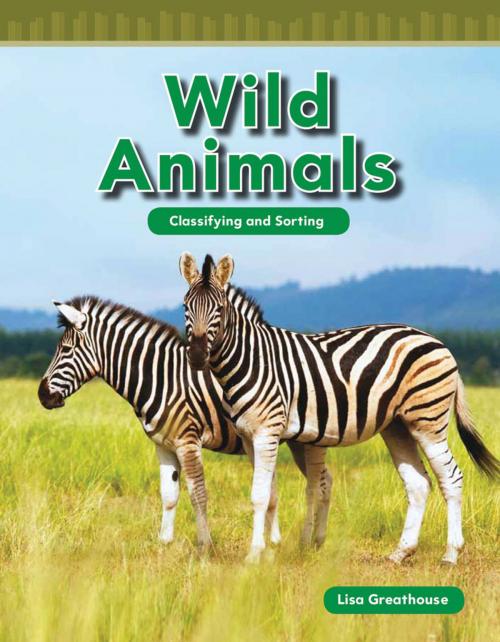 Cover of the book Wild Animals: Classifying and Sorting by Lisa Greathouse, Teacher Created Materials