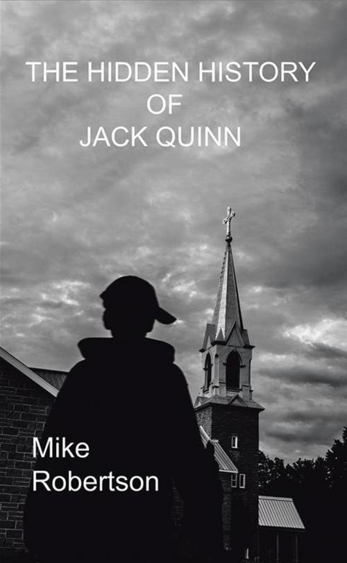 Cover of the book The Hidden History of Jack Quinn by Mike Robertson, AuthorHouse