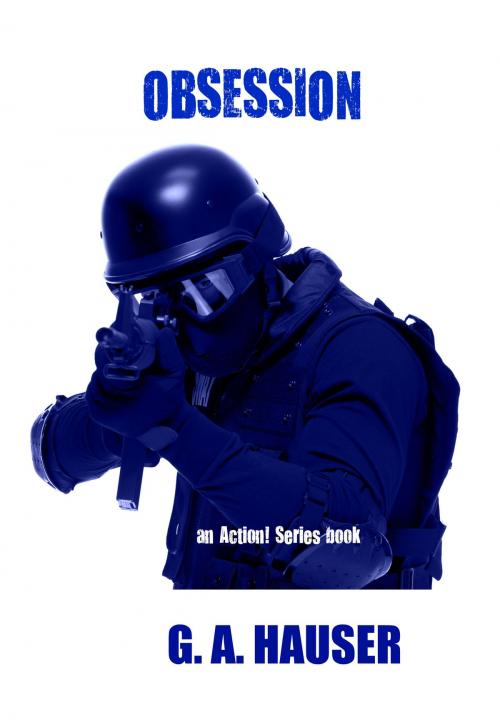 Cover of the book Obsession An Action! Series Book by G. A. Hauser, The G. A. Hauser Collection, LLC