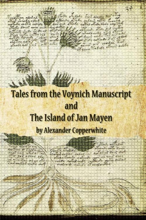 Cover of the book Tales from the Voynich Manuscript and The Island of Jan Mayen by Alexander Copperwhite, Alexander Copperwhite