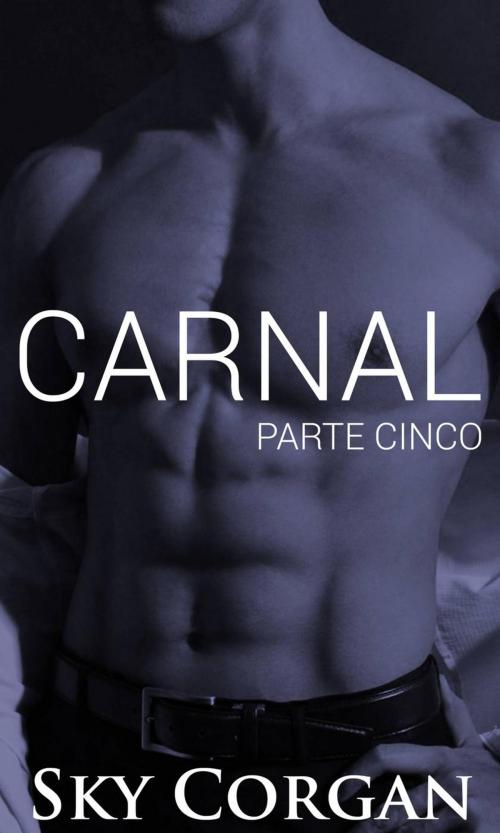 Cover of the book Carnal: Parte Cinco by Sky Corgan, Babelcube Inc.