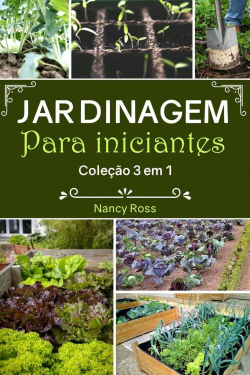Cover of the book Jardinagem Para Iniciantes Coleção 3 em 1 by Nancy Ross, Michael van der Voort
