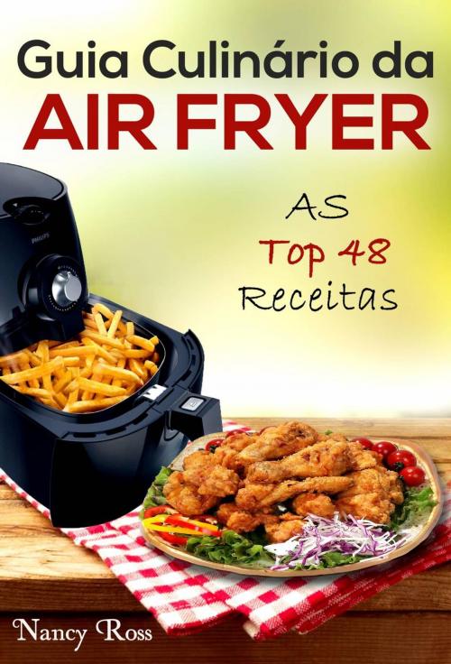 Cover of the book Guia Culinário da Air Fryer: As Top 48 Receitas by Nancy Ross, Michael van der Voort