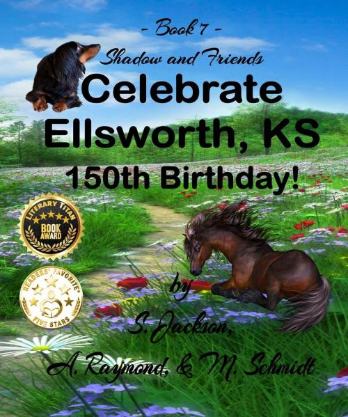Cover of the book Shadow and Friends Celebrate Ellsworth, KS, 150th Birthday by M. Schmidt, A. Raymond, S. Jackson, A. Raymond