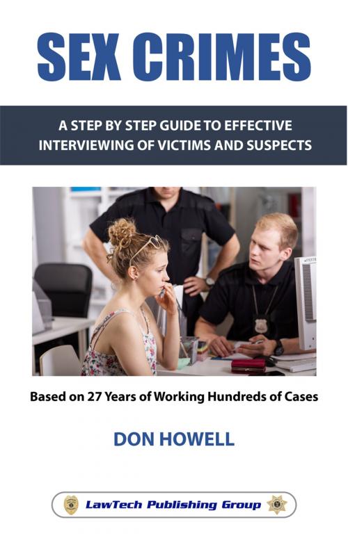 Cover of the book Sex Crimes: A Step-by-step Guide to Effective interviewing of Victims and Suspects by Don Howell, LawTech Publishing Group