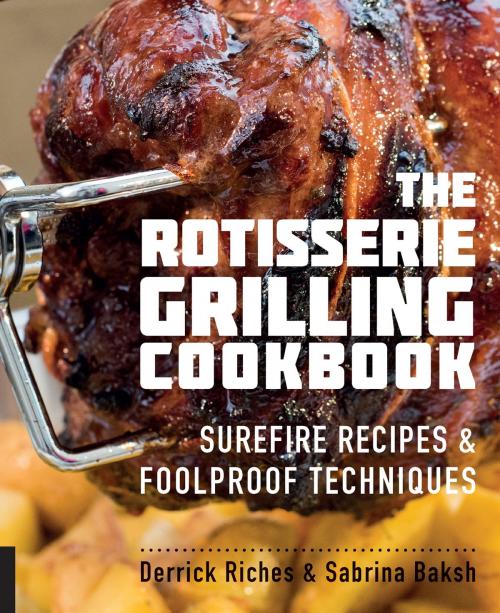 Cover of the book The Rotisserie Grilling Cookbook by Derrick Riches, Sabrina Baksh, Harvard Common Press