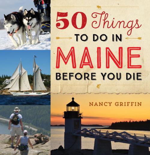 Cover of the book 50 Things to Do in Maine Before You Die by Nancy Griffin, Down East Books