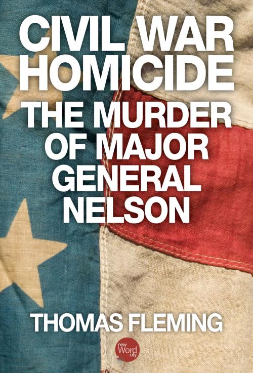 Cover of the book Civil War Homicide: The Murder of Major General Nelson by Thomas Fleming, New Word City, Inc.