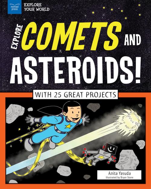 Cover of the book Explore Comets and Asteroids! by Anita Yasuda, Nomad Press