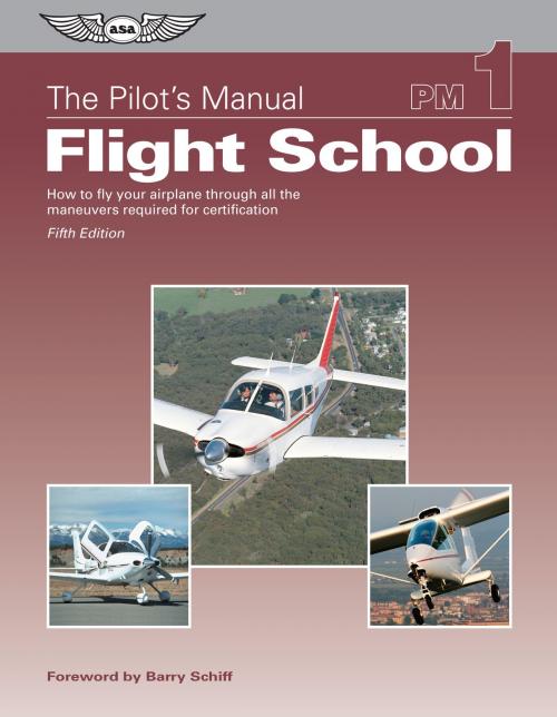 Cover of the book The Pilot's Manual: Flight School by Pilot's Manual Editorial Board, Aviation Supplies & Academics, Inc.