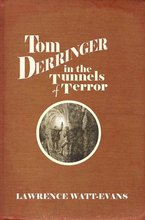 Cover of the book Tom Derringer in the Tunnels of Terror by Lawrence Watt-Evans, Misenchanted Press