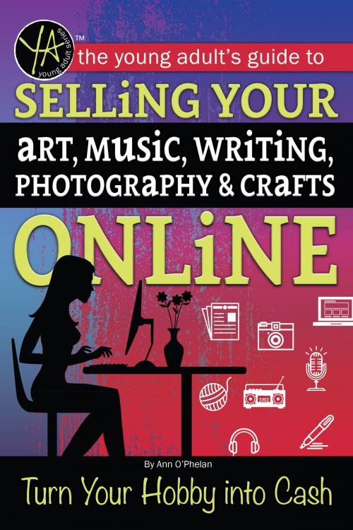 Cover of the book The Young Adult's Guide to Selling Your Art, Music, Writing, Photography, & Crafts Online Turn Your Hobby into Cash by Atlantic Publishing Group Inc, Atlantic Publishing Group