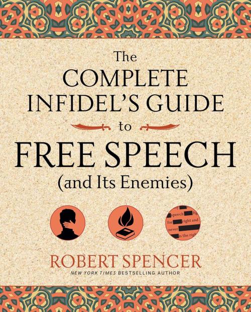 Cover of the book The Complete Infidel's Guide to Free Speech (and Its Enemies) by Robert Spencer, Regnery Publishing