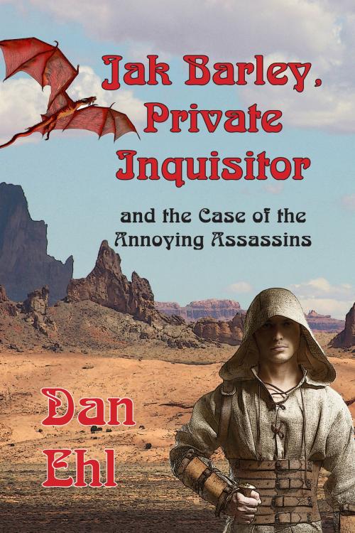 Cover of the book Jak Barley Private Inquisitor, and the Case of the Annoying Assassins by Dan Ehl, Rogue Phoenix Press