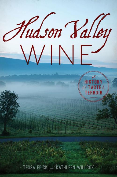 Cover of the book Hudson Valley Wine by Tessa Edick, Kathleen Willcox, Arcadia Publishing Inc.
