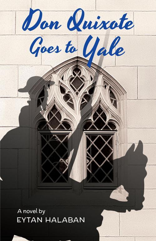 Cover of the book Don Quixote Goes to Yale by Eytan Halaban, Inkwater Press