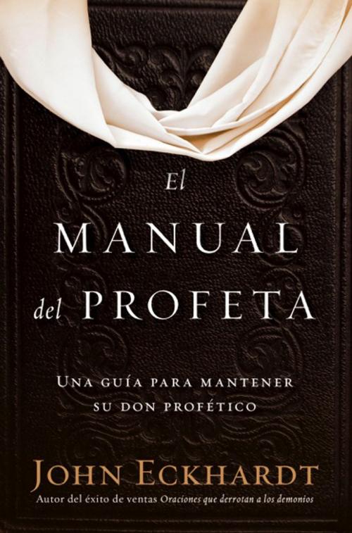 Cover of the book El manual del profeta / The Prophet's Manual by John Eckhardt, Charisma House