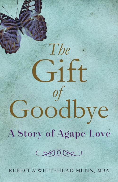 Cover of the book The Gift of Goodbye by Rebecca Whitehead Munn MBA, She Writes Press