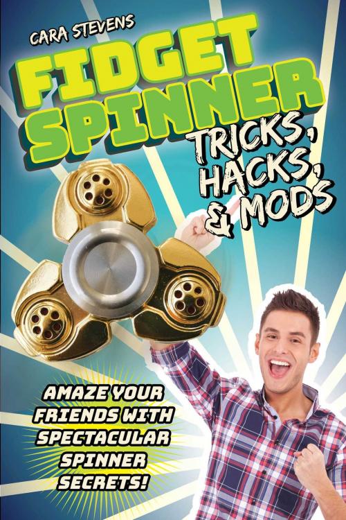 Cover of the book Fidget Spinner Tricks, Hacks & Mods by Cara Stevens, Racehorse