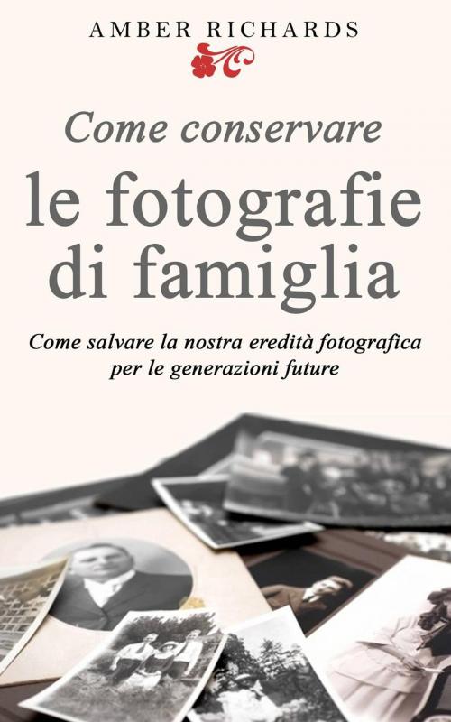 Cover of the book Come conservare le fotografie di famiglia by Amber Richards, Babelcube Inc.